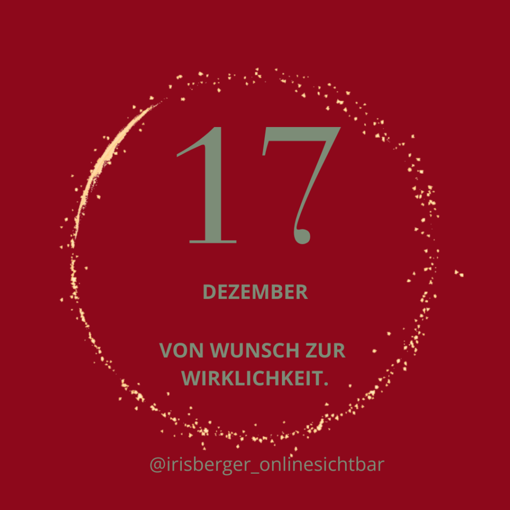 Adventskalender 17 - Vom Wunsch zur Wirklichkeit